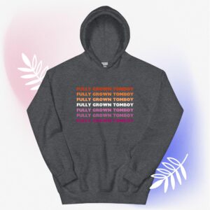 Fully Grown Tomboy – Hoodie